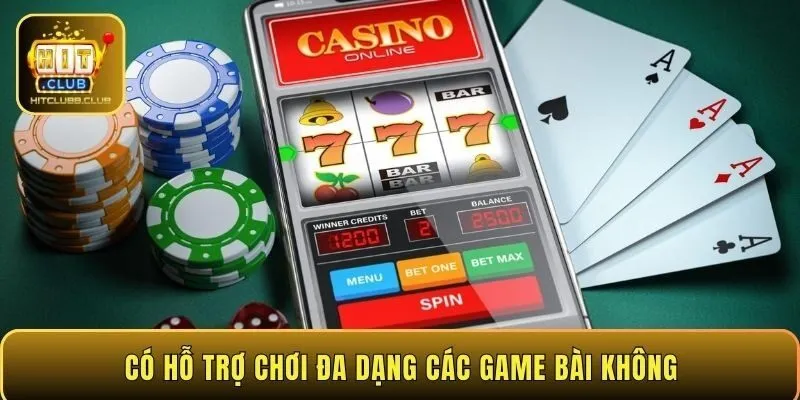 Có hỗ trợ chơi đa dạng các game bài không