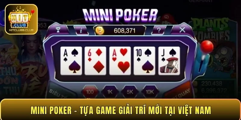 Mini Poker – tựa game giải trí mới tại Việt Nam